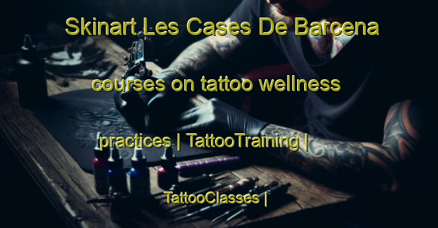 Skinart Les Cases De Barcena courses on tattoo wellness practices | TattooTraining | TattooClasses | SkinartTraining-Spain